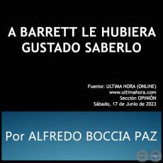A BARRETT LE HUBIERA GUSTADO SABERLO - Por ALFREDO BOCCIA PAZ - Sábado, 17 Junio de 2023